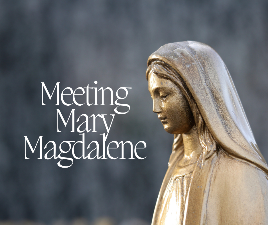 Meeting Mary Magdalene